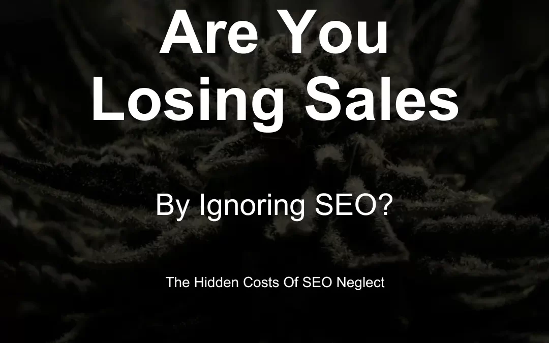 The Hidden Costs Of Neglecting SEO For Cannabis Retailers